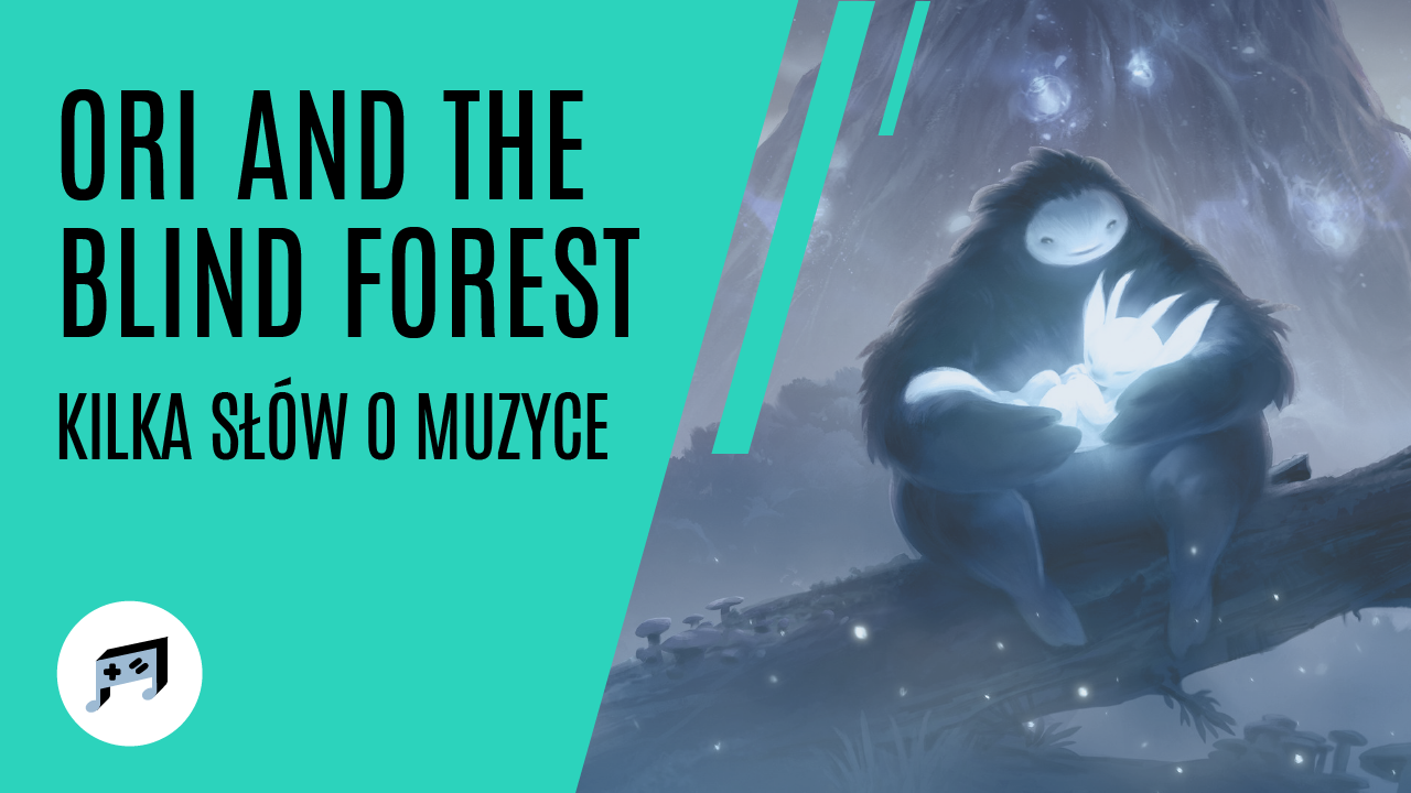 Kilka słów o muzyce do Ori and the Blind Forest