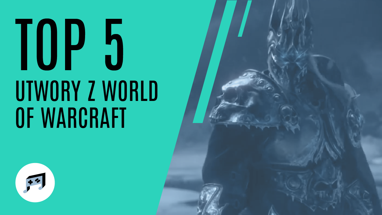 5 najlepszych utworów z sagi World of Warcraft