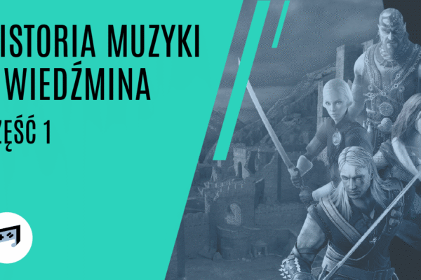 Historia muzyki z Wiedźmina cz. 1