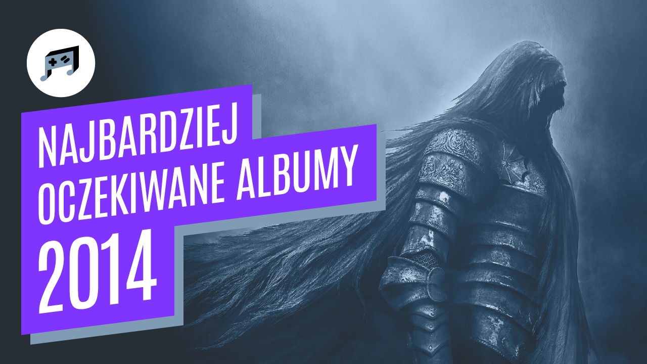 Najbardziej oczekiwane albumy w 2014 według redakcji gamemusic.pl