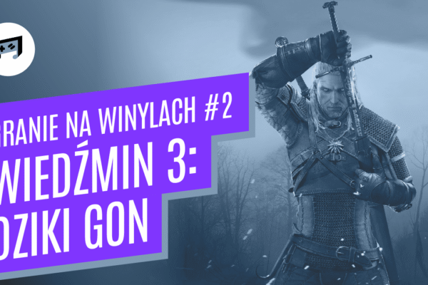 Granie na winylach #2 – Wiedźmin 3: Dziki Gon / SPACELAB9